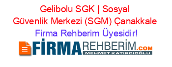 Gelibolu+SGK+|+Sosyal+Güvenlik+Merkezi+(SGM)+Çanakkale Firma+Rehberim+Üyesidir!